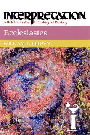 [Interpretation: A Bible Commentary for Teaching and Preaching 01] • Ecclesiastes · Interpretation · A Bible Commentary for Teaching and Preaching